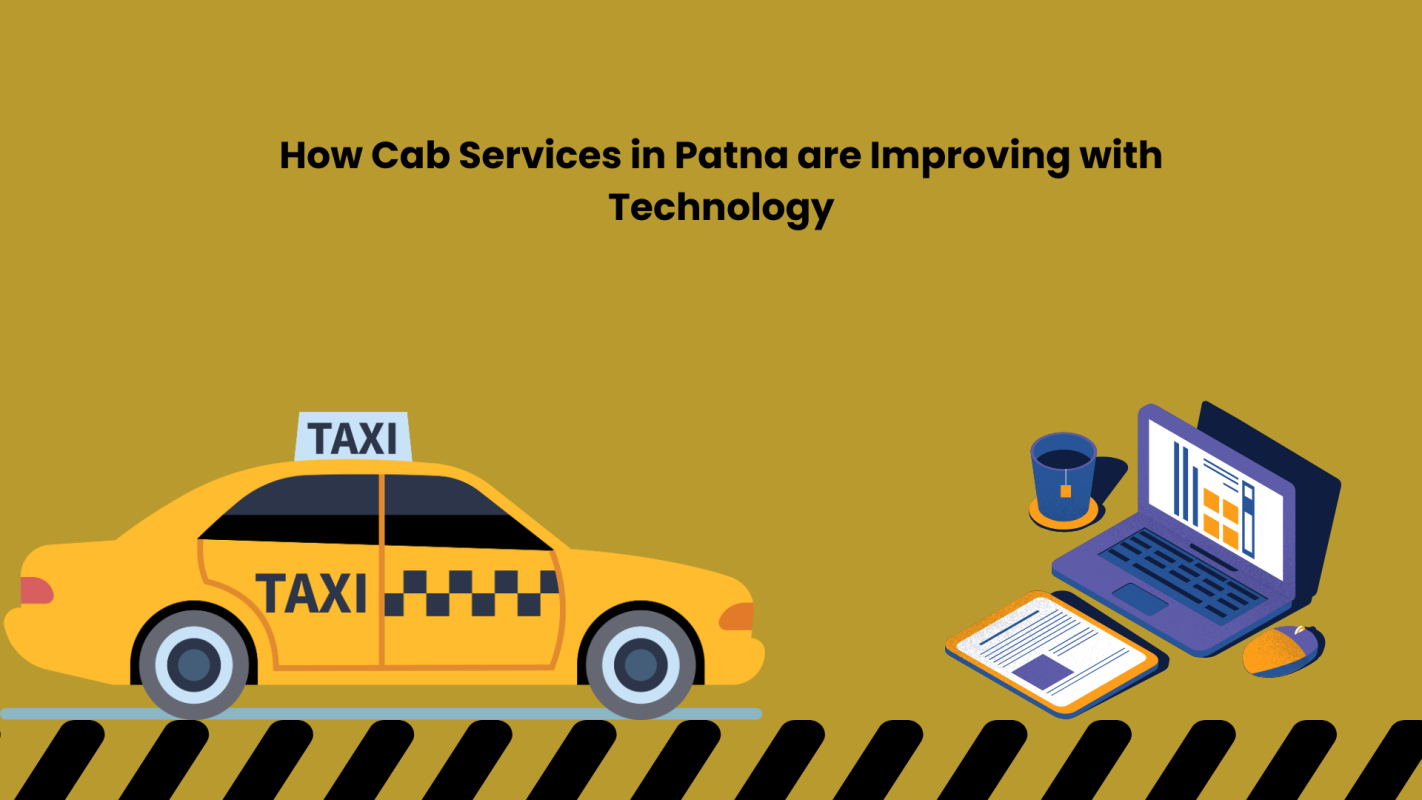 How Cab Services in Patna are Improving with Technology